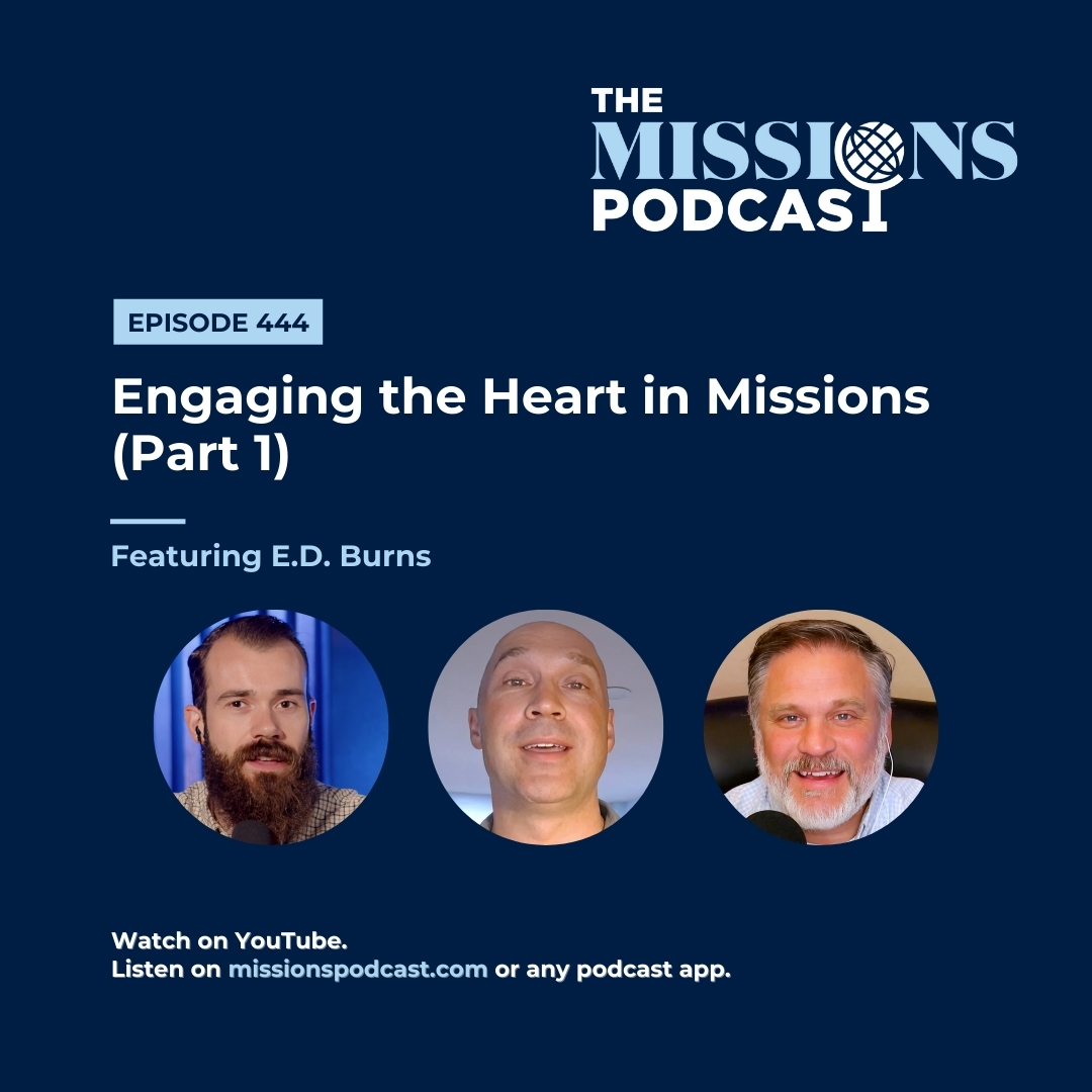 Engaging the Heart in Missions with Dr. E.D. Burns