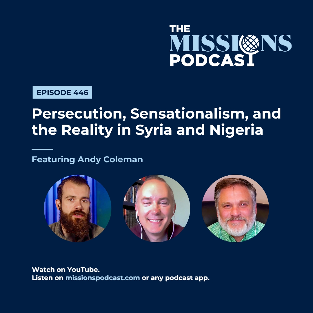 Persecution, Sensationalism, and the Reality in Syria and Nigeria With Andy Coleman