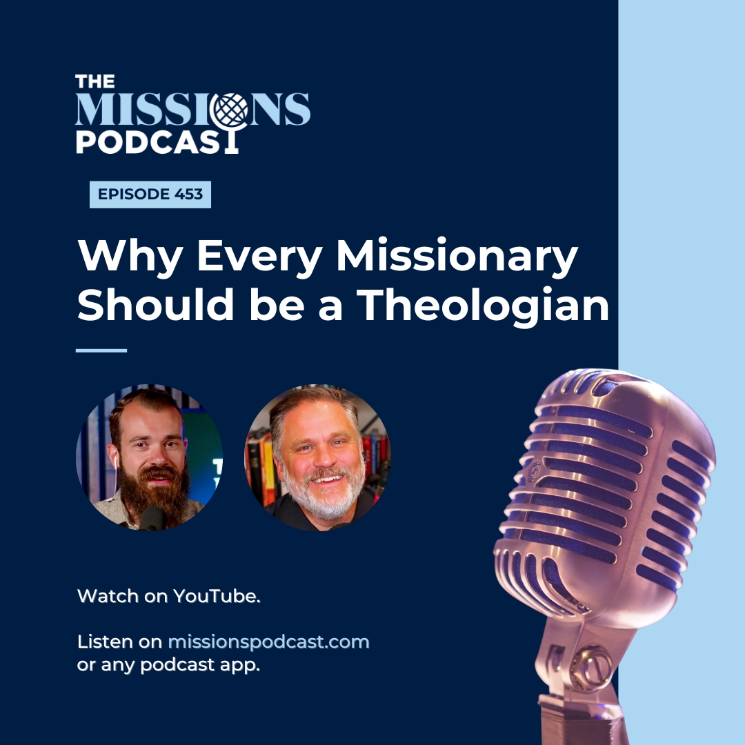 Why Every Missionary Should be a Theologian