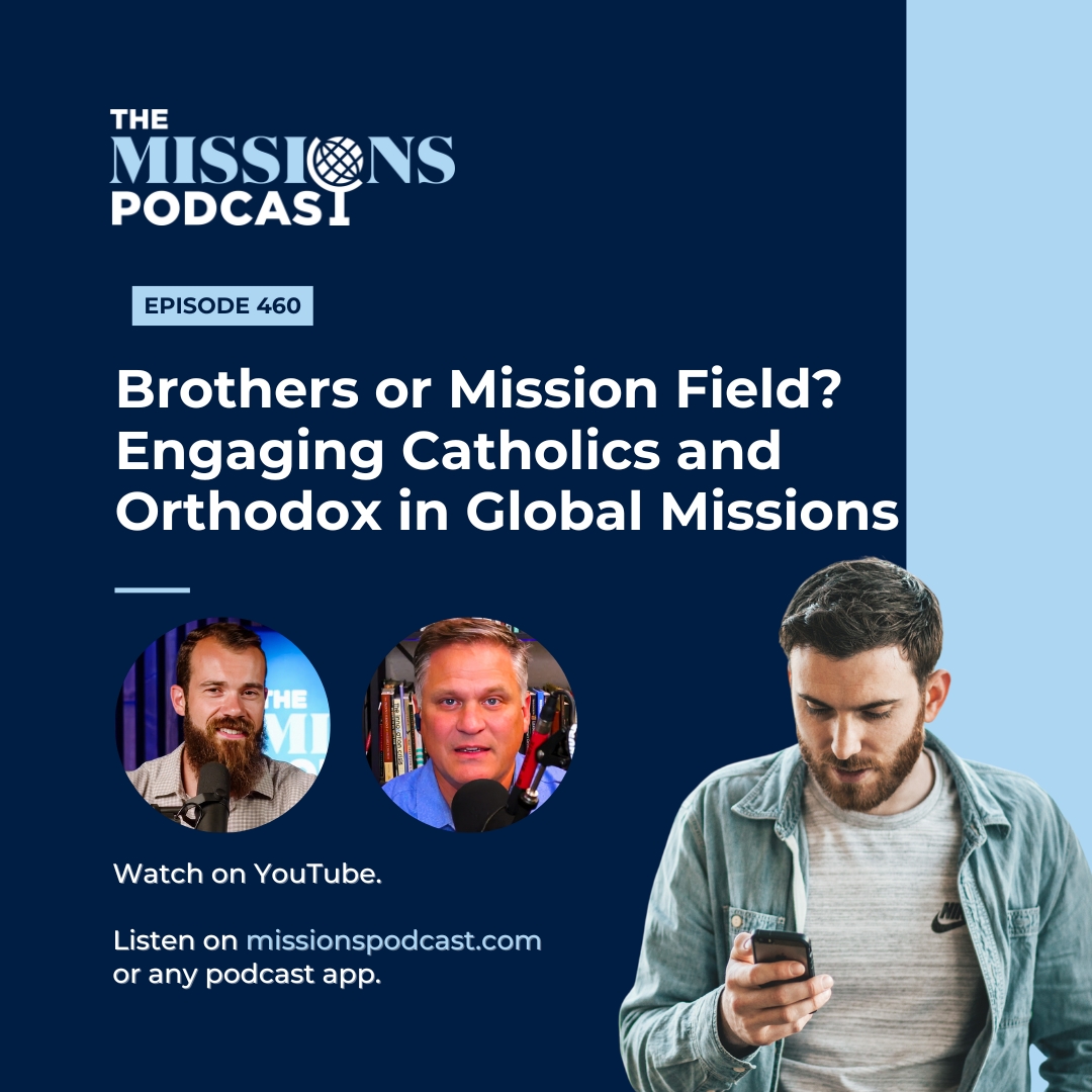 Brothers or Mission Field? Engaging Catholics and Orthodox in Global Missions